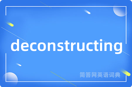 deconstructing