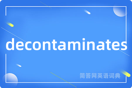 decontaminates