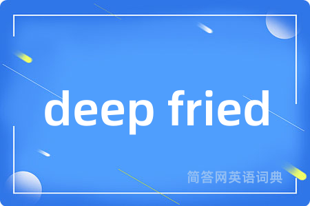 deep fried