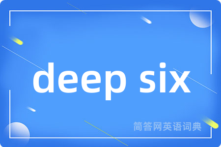 deep six