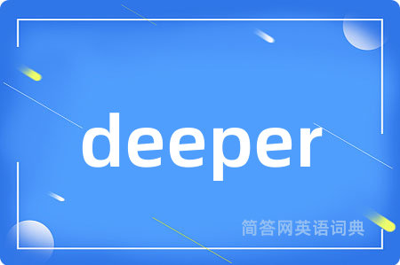 deeper