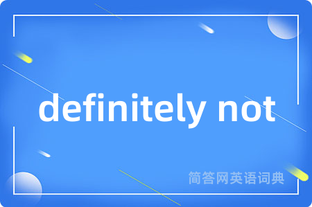 definitely not