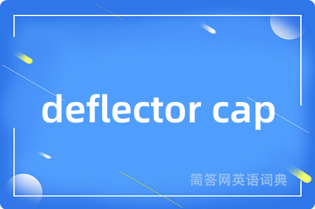 deflector cap