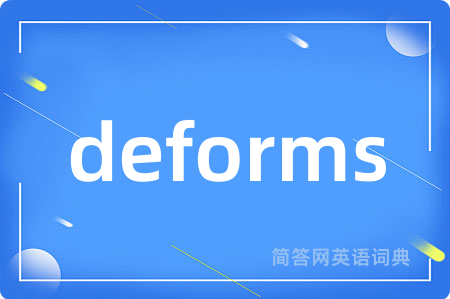 deforms