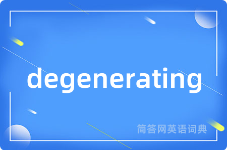 degenerating