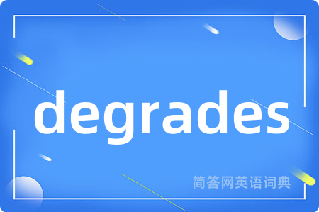 degrades