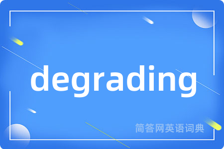 degrading
