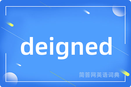 deigned