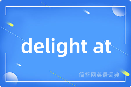 delight at