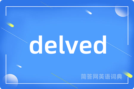 delved