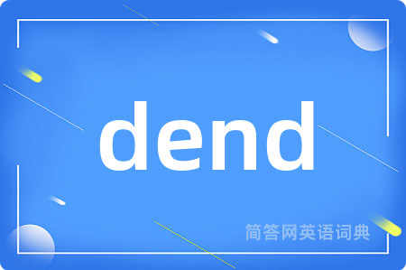 dend