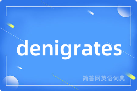 denigrates