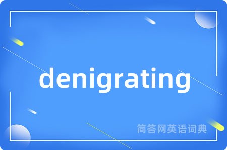 denigrating