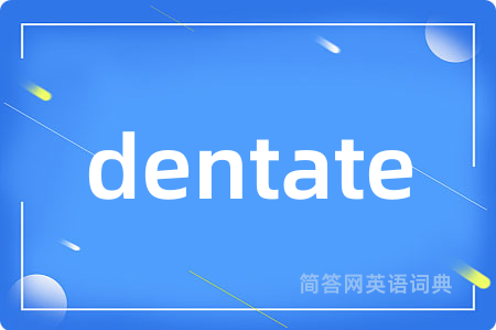 dentate