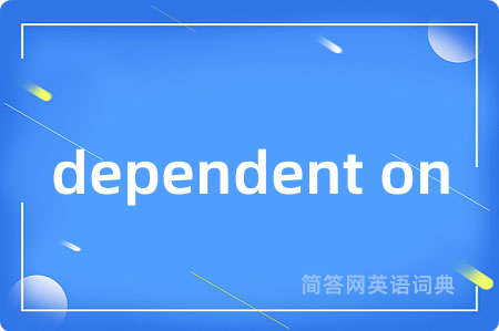 dependent on