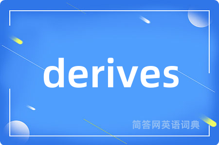 derives