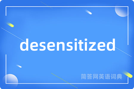 desensitized