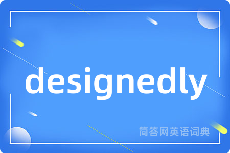 designedly