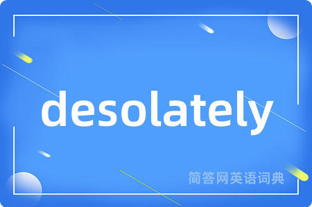 desolately