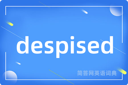 despised