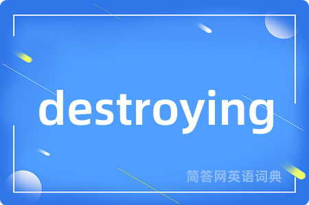 destroying