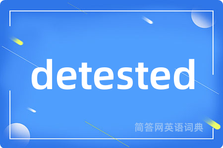 detested