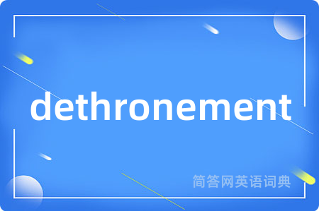 dethronement