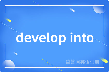 develop into