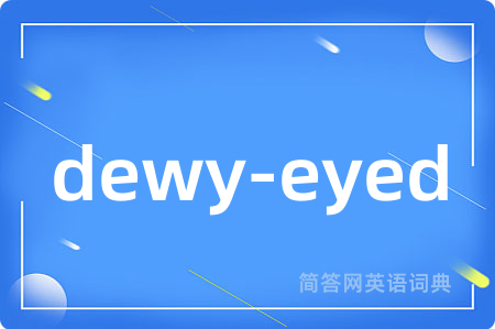 dewy-eyed