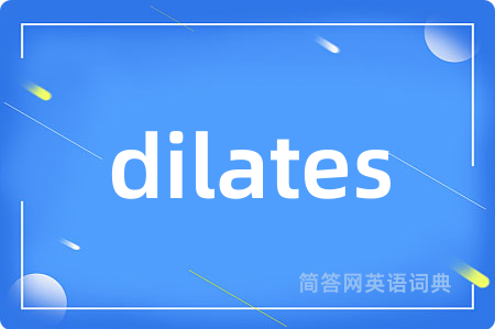 dilates