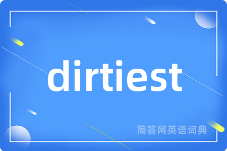 dirtiest