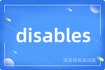 disables是什么意思,disables的中文翻译 disables