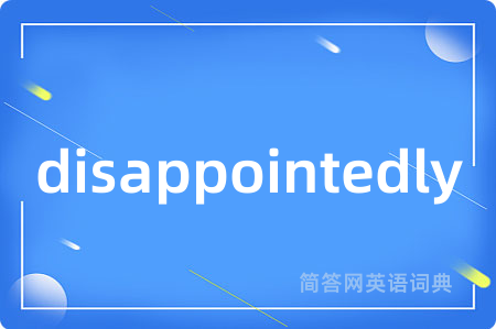 disappointedly