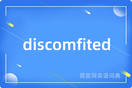 discomfited
