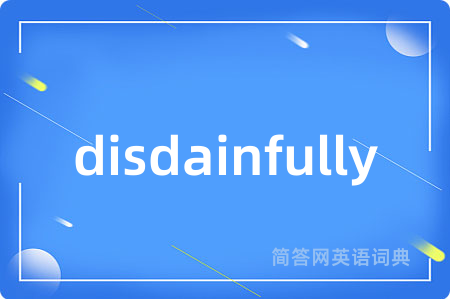disdainfully