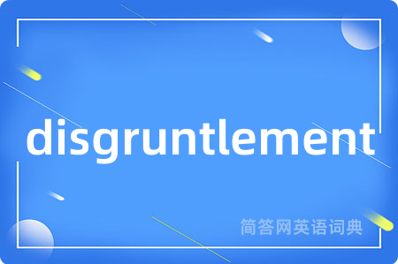 disgruntlement