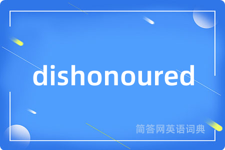 dishonoured