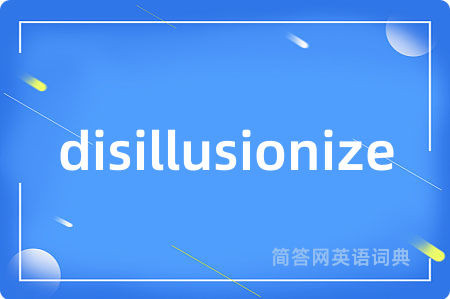 disillusionize