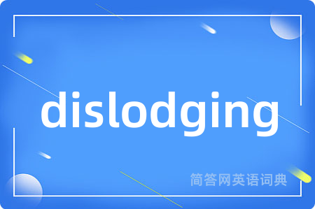 dislodging