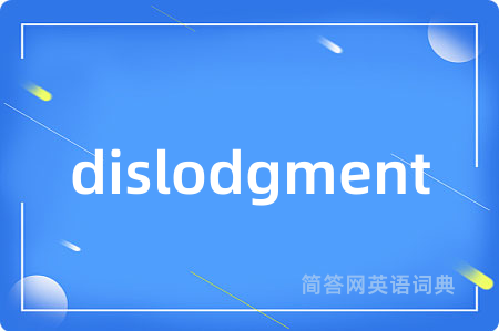 dislodgment