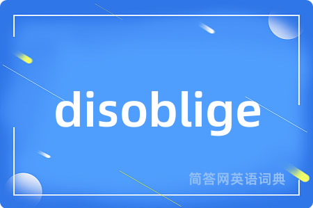 disoblige