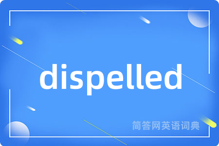 dispelled