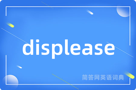 displease
