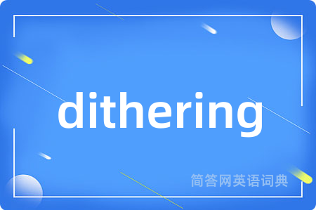dithering
