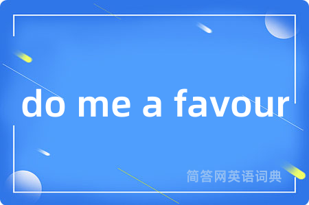 do me a favour