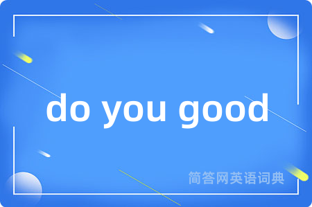 do you good