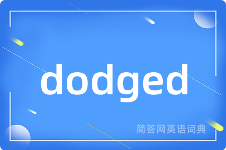 dodged