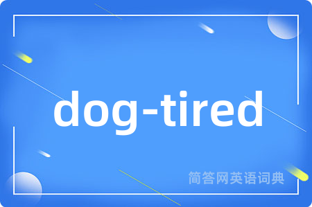 dog-tired