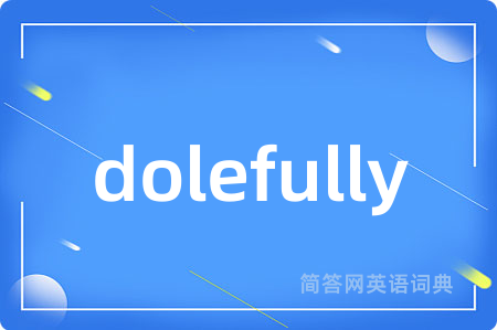 dolefully