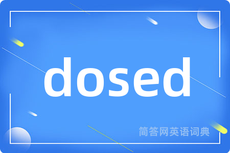 dosed